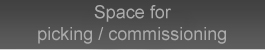 Space for picking / commissioning